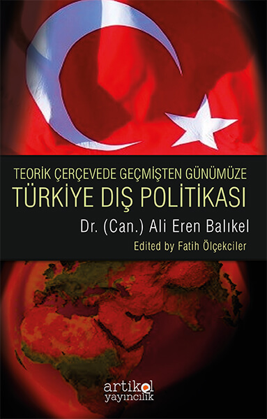 TEORİK ÇERÇEVEDE GEÇMİŞTEN GÜNÜME TÜRKİYE DIŞ POLİTİKASI