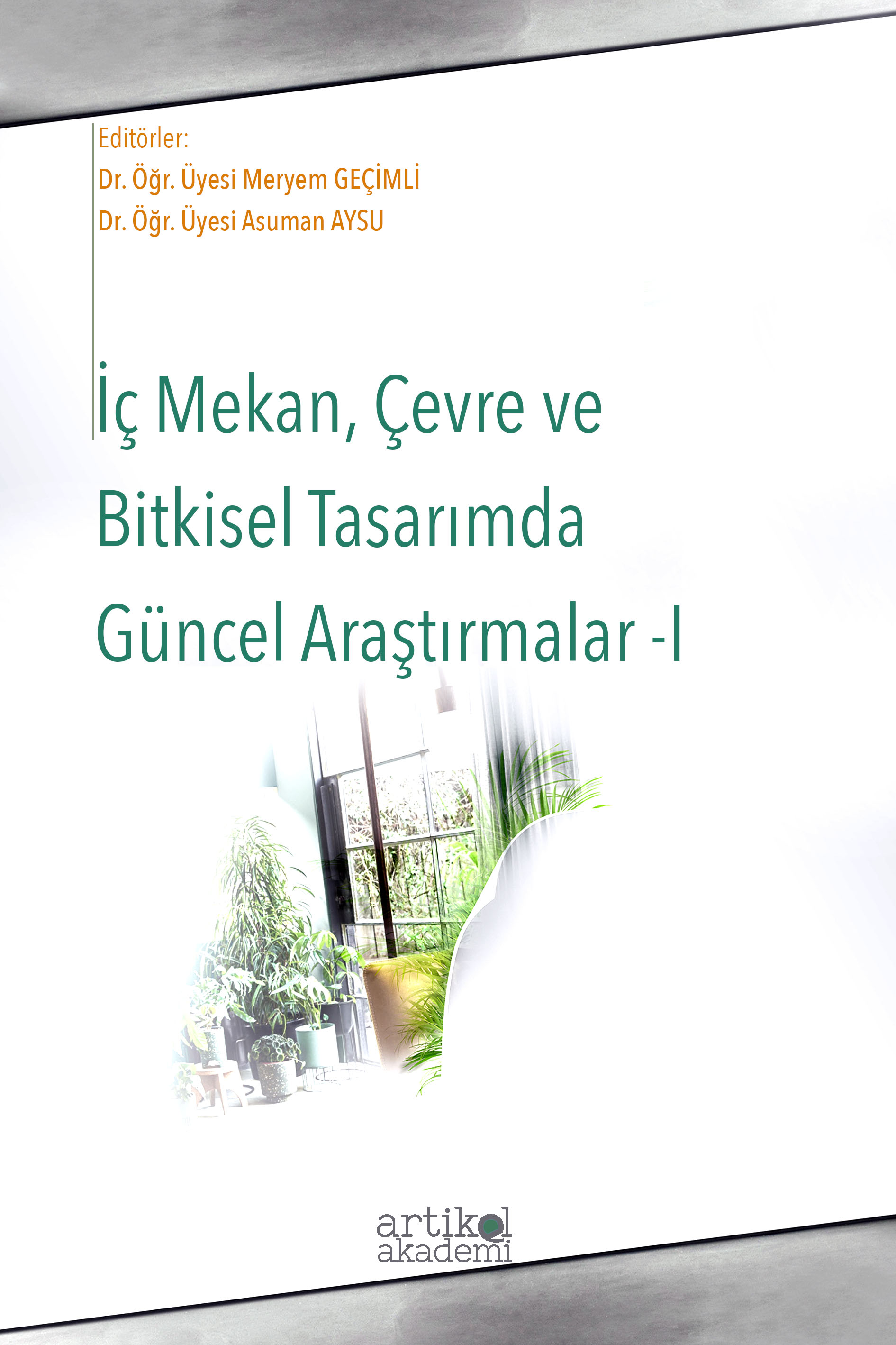 İÇ MEKAN, ÇEVRE VE BİTKİSEL TASARIMDA GÜNCEL ARAŞTIRMALAR I