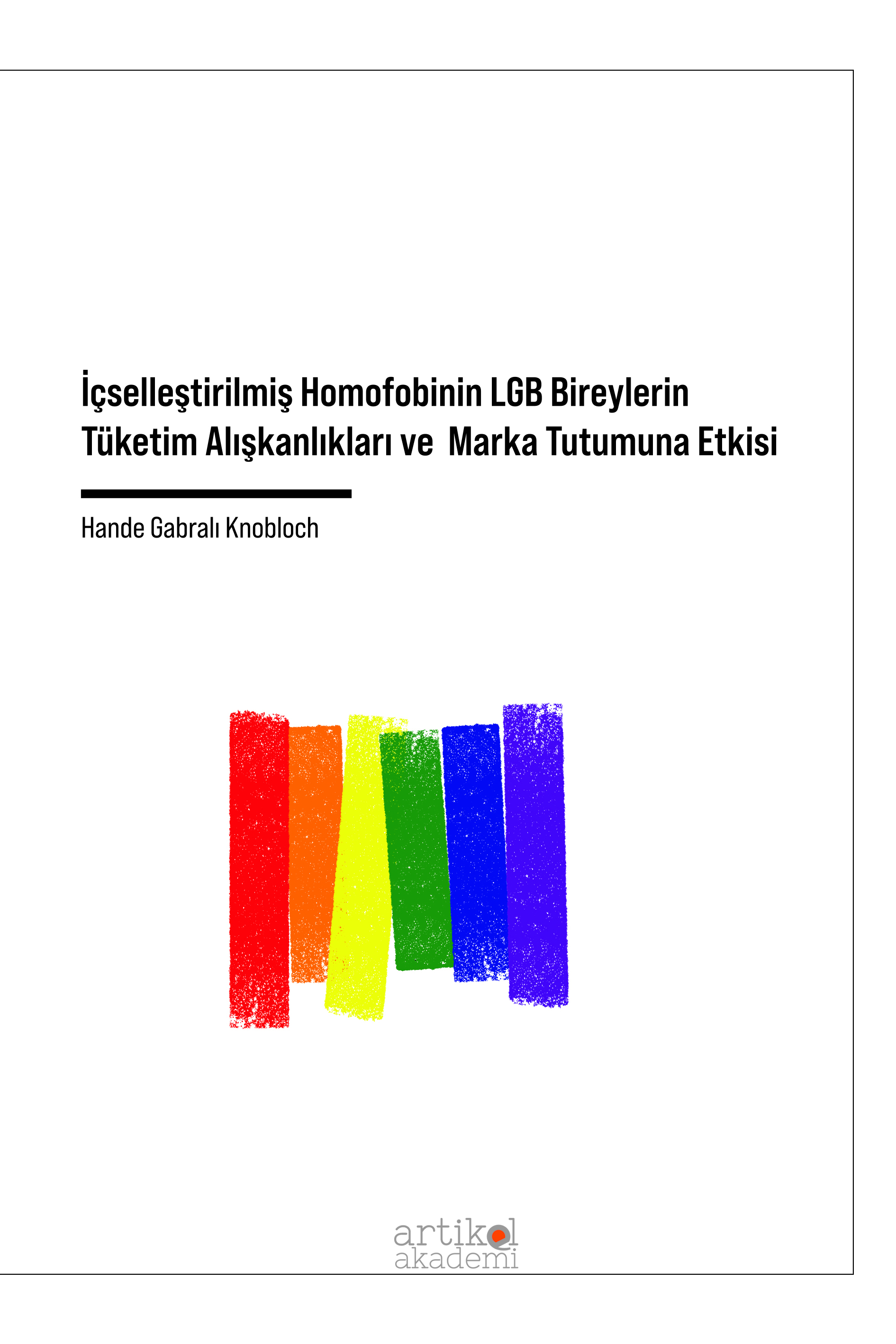 İÇSELLEŞTİRİLMİŞ HOMOFOBİNİN LGB BİREYLERİN TÜKETİM ALIŞKANLIKLARI VE MARKA TUTUMUNA ETKİSİ