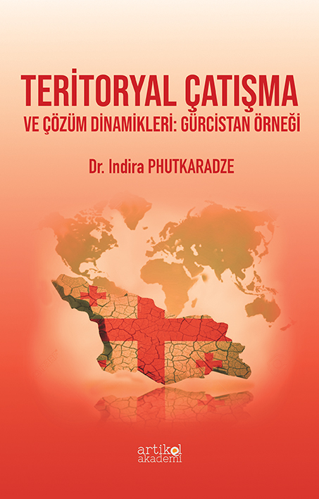 TERİTORYAL ÇATIŞMA VE ÇÖZÜM DİNAMİKLERİ: GÜRCİSTAN ÖRNEĞİ
