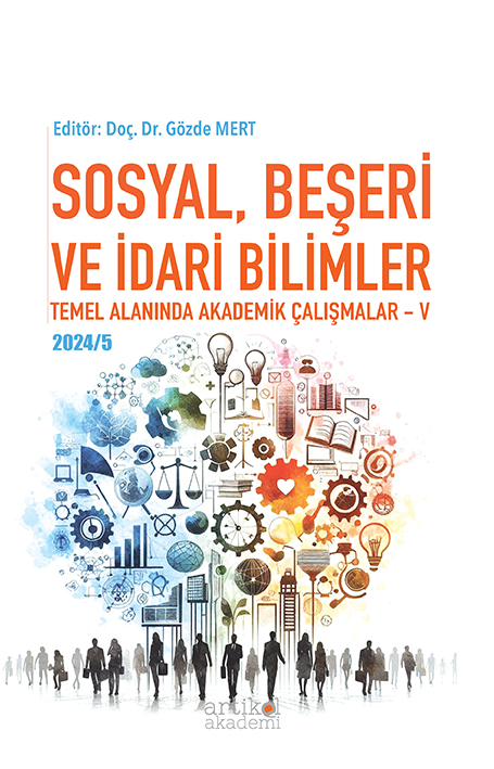 Sosyal, Beşerİ ve İdarİ BİLİmler Temel Alanında Akademİk Çalışmalar - V (2024 /5)