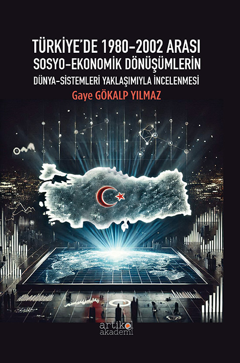 TÜRKİYE’DE 1980-2002 ARASI SOSYO-EKONOMİK DÖNÜŞÜMLERİN DÜNYA-SİSTEMLERİ YAKLAŞIMIYLA İNCELENMESİ