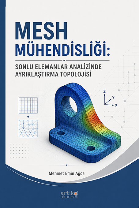 MESH MÜHENDİSLİĞİ: SONLU ELEMANLAR ANALİZİNDE AYRIKLAŞTIRMA TOPOLOJİSİ