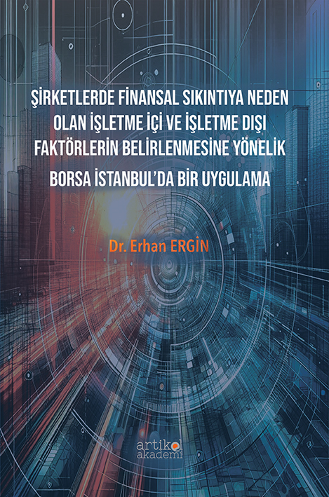 ŞİRKETLERDE FİNANSAL SIKINTIYA NEDEN OLAN İŞLETME İÇİ VE İŞLETME DIŞI FAKTÖRLERİN BELİRLENMESİNE YÖNELİK BORSA İSTANBUL’DA BİR UYGULAMA